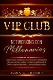 Vip Club - Networking con Millonarios - Cómo hacer Contactos y Conexiones Poderosas.Circulo Social y Red de Contactos Millonarios.Éxito,Emprendimiento y Desarrollo personal (eBook, ePUB)