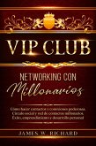 Vip Club - Networking con Millonarios - Cómo hacer Contactos y Conexiones Poderosas.Circulo Social y Red de Contactos Millonarios.Éxito,Emprendimiento y Desarrollo personal (eBook, ePUB) Vip Club - Networking con Millonarios - Cómo hacer Contactos y Conexiones Poderosas.Circulo Social y Red de Contactos Millonarios.Éxito,Emprendimiento y Desarrollo personal (eBook, ePUB)