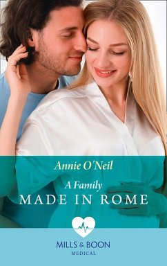 A Family Made In Rome (Mills & Boon Medical) (Double Miracle at Nicollino's Hospital, Book 1) (eBook, ePUB) - O'Neil, Annie