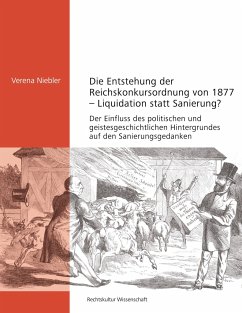 Die Entstehung der Reichskonkursordnung von 1877 - Liquidation statt Sanierung? - Niebler, Verena