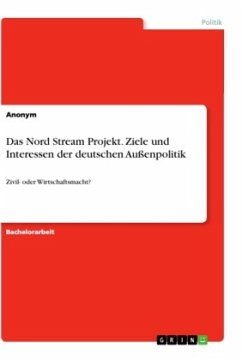 Das Nord Stream Projekt. Ziele und Interessen der deutschen Außenpolitik