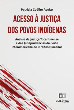 Acesso à Justiça dos Povos Indígenas (eBook, ePUB) - Aguiar, Patrícia Coêlho