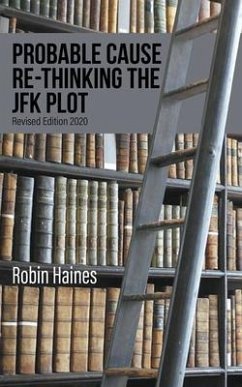PROBABLE CAUSE RE-THINKING THE JFK PLOT (eBook, ePUB) - Haines, Robin