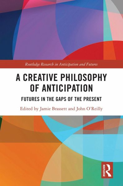 A Creative Philosophy of Anticipation (eBook, PDF) A Creative Philosophy of Anticipation (eBook, PDF)