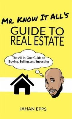 Mr. Know It All's Guide to Real Estate (eBook, ePUB) - Epps, Jahan