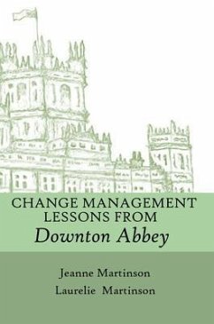 Change Management Lessons From Downton Abbey (eBook, ePUB) - Martinson, Laurelie; Martinson, Jeanne