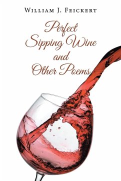 Perfect Sipping Wine and Other Poems - Feickert, William J.