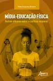 Mídia-Educação Física: Outros Olhares sobre a Cultura Corporal (eBook, ePUB)