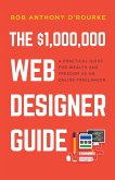 The $1,000,000 Web Designer Guide: A Practical Guide for Wealth and Freedom as an Online Freelancer (eBook, ePUB)