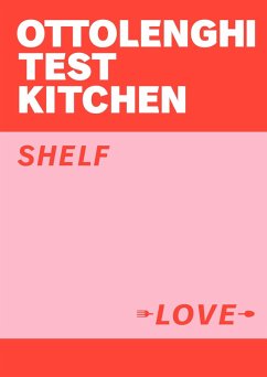 Ottolenghi Test Kitchen: Shelf Love (englischsprachige Ausgabe) (eBook, ePUB) - Ottolenghi, Yotam; Murad, Noor; Ottolenghi Test Kitchen