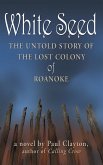 White Seed: The Untold Story of the Lost Colony of Roanoke (eBook, ePUB)