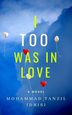 I Too Was in Love (eBook, ePUB) - Tanzil Idrisi, Mohammad