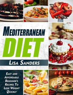 Cover Mediterranean Diet: Easy and Affordable Beginner's Recipes to Lose Weight Quickly (eBook, ePUB)