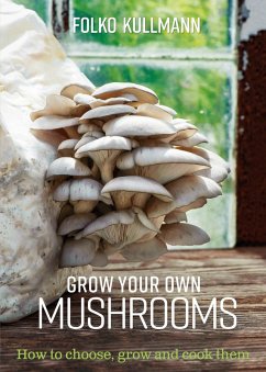 Grow Your Own Mushrooms (eBook, ePUB) - Kullmann, Folko