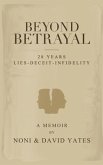 Beyond Betrayal - 28 Years Lies - Deceit - Infidelity (eBook, ePUB)