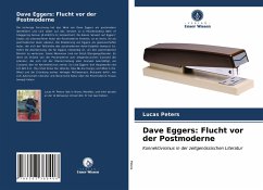 Dave Eggers: Flucht vor der Postmoderne - Peters, Lucas