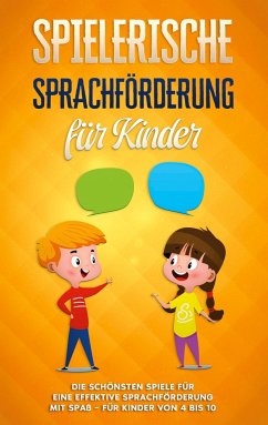 Spielerische Sprachförderung für Kinder: Die schönsten Spiele für eine effektive Sprachförderung mit Spaß - für Kinder von 4 bis 10 - Petersen, Anna