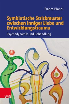 Symbiotische Strickmuster zwischen inniger Liebe und Entwicklungstrauma (eBook, PDF) - Biondi, Franco