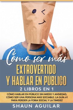 Cómo ser más Extrovertido y Hablar en Público (eBook, ePUB) - Aguilar, Shaun