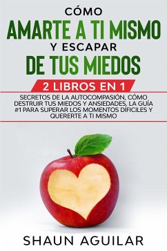 Cómo Amarte a ti Mismo y Escapar de tus Miedos (eBook, ePUB) - Aguilar, Shaun