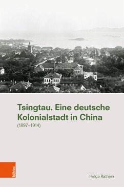 Tsingtau. Eine deutsche Kolonialstadt in China (eBook, PDF) - Rathjen, Helga