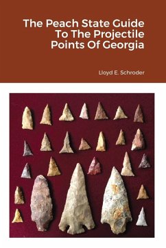 The Peach State Guide To The Projectile Points Of Georgia - Schroder, Lloyd