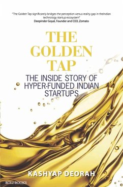 The Golden Tap - The Inside Story of Hyper-Funded Indian Start-Ups (eBook, ePUB) - Deorah, Kashyap