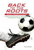 Back to the Roots: A Definitive Guide to Grassroots & Football Development (eBook, ePUB)