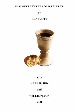 Discovering the Lord's Supper - Scott, Ken; Baird, Alan; Nixon, Willie