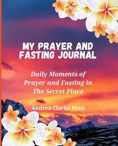 My Prayer and Fasting Journal - Clarke, Andrea D.