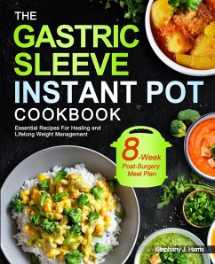 The Gastric Sleeve Instant Pot Cookbook - Harris, Stephany J.