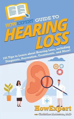 HowExpert Guide to Hearing Loss - Howexpert; Anderson, Christine