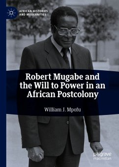 Robert Mugabe and the Will to Power in an African Postcolony (eBook, PDF) - Mpofu, William J.