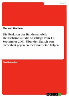 Die Reaktion der Bundesrepublik Deutschland auf die Anschläge vom 11. September 2001. Über den Tausch von Sicherheit gegen Freiheit und seine Folgen (eBook, PDF)