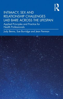 Intimacy, Sex and Relationship Challenges Laid Bare Across the Lifespan - Benns, Judy; Burridge, Sue; Penman, Jean