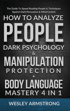 How To Analyze People, Dark Psychology & Manipulation Protection + Body Language Mastery 4 in 1 - Armstrong, Wesley