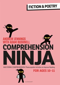 Comprehension Ninja for Ages 10-11: Fiction & Poetry - Jennings, Andrew; Bushnell, Adam (Professional author, UK)
