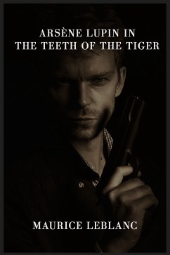 Arsène Lupin in the Teeth of the Tiger (eBook, ePUB) - Leblanc, Maurice