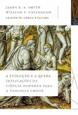 A evolução e a queda: Implicações da ciência moderna para a teologia cristã (Coleção Fé, Ciência e Cultura) (eBook, ePUB) A evolução e a queda: Implicações da ciência moderna para a teologia cristã (Coleção Fé, Ciência e Cultura) (eBook, ePUB)