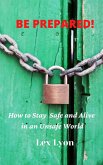 Be Prepared! How to Stay Safe And Alive in An Unsafe World. (eBook, ePUB)