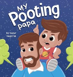 My Pooting Papa: A Funny Rhyming, Read Aloud Story Book for Kids and Adults About Farts, Perfect Father's Day Gift - Heals Us, Humor