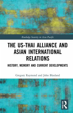 The US-Thai Alliance and Asian International Relations - Raymond, Gregory; Blaxland, John