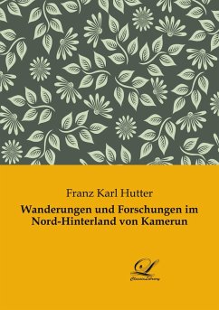 Wanderungen und Forschungen im Nord-Hinterland von Kamerun - Hutter, Franz Karl
