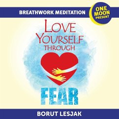 Love Yourself Through Fear Breathwork Meditation (Love Yourself Through Breathwork Meditations, #2) (eBook, ePUB) - Lesjak, Borut