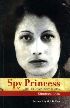 Spy Princess: The Life of Noor Inayat Khan (eBook, ePUB) - Basu, Shrabani; Foot, M. R. D