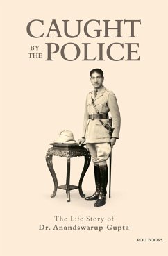 Cover Caught By The Police: The Life Story of Dr Anandswarup Gupta (eBook, ePUB)