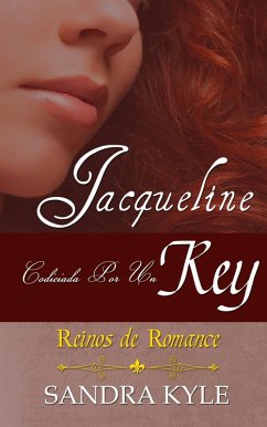 Cover Jacqueline: Codiciada Por Un Rey (Reinos de Romance, Libro 1) (eBook, ePUB)