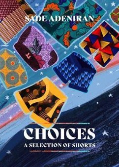 Choices A Selection of Shorts (eBook, ePUB) - Adeniran, Sade