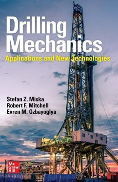 Drilling Mechanics: Advanced Applications and Technology - Miska, Stefan Z.; Mitchell, Robert F.; Ozbayoglu, Evren M.