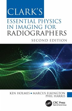 Clark's Essential Physics in Imaging for Radiographers - Holmes, Ken (University of Cumbria, UK); Elkington, Marcus (Sheffield Hallam University, UK); Harris, Phil (University of Cumbria, UK)